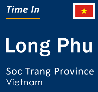 Current local time in Long Phu, Soc Trang Province, Vietnam