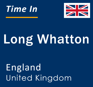 Current local time in Long Whatton, England, United Kingdom