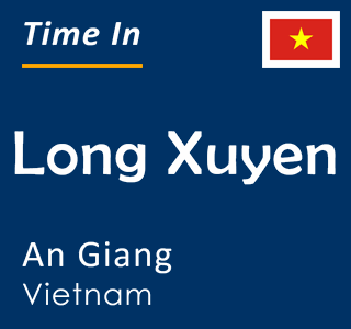 Current local time in Long Xuyen, An Giang, Vietnam