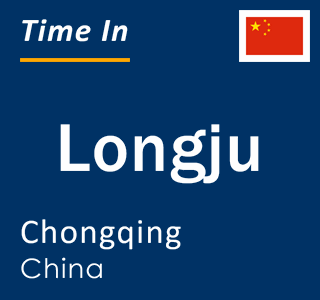 Current local time in Longju, Chongqing, China