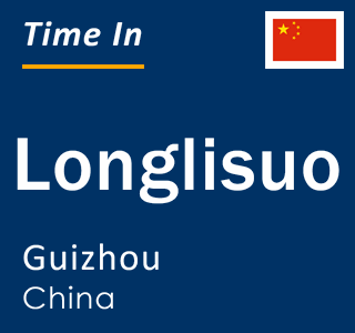 Current local time in Longlisuo, Guizhou, China