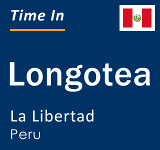Current local time in Longotea, La Libertad, Peru