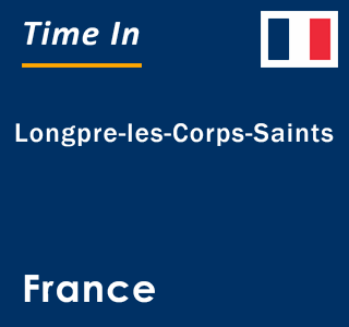 Current local time in Longpre-les-Corps-Saints, France