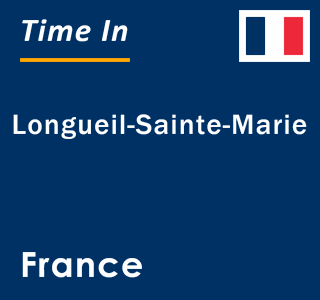 Current local time in Longueil-Sainte-Marie, France