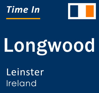 Current local time in Longwood, Leinster, Ireland