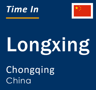 Current local time in Longxing, Chongqing, China