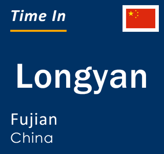 Current local time in Longyan, Fujian, China