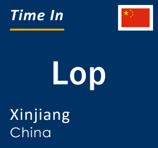 Current local time in Lop, Xinjiang, China