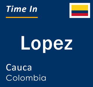 Current local time in Lopez, Cauca, Colombia