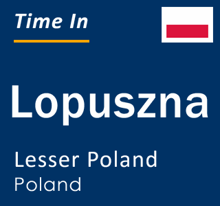 Current local time in Lopuszna, Lesser Poland, Poland