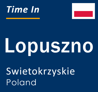 Current local time in Lopuszno, Swietokrzyskie, Poland