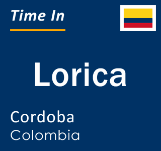 Current local time in Lorica, Cordoba, Colombia