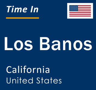 Current local time in Los Banos, California, United States