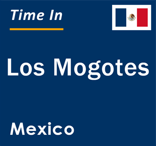 Current local time in Los Mogotes, Mexico