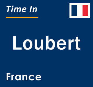 Current local time in Loubert, France