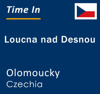 Current local time in Loucna nad Desnou, Olomoucky, Czechia