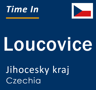 Current local time in Loucovice, Jihocesky kraj, Czechia