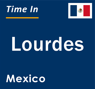 Current local time in Lourdes, Mexico