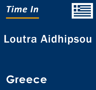 Current local time in Loutra Aidhipsou, Greece