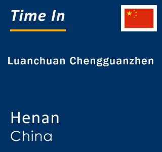 Current local time in Luanchuan Chengguanzhen, Henan, China