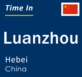 Current local time in Luanzhou, Hebei, China