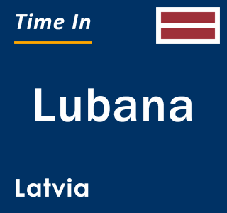 Current local time in Lubana, Latvia