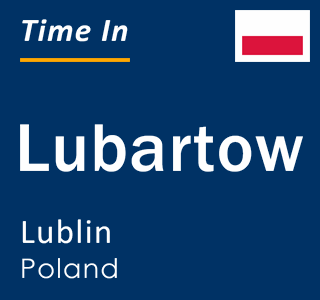 Current local time in Lubartow, Lublin, Poland