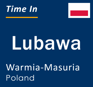 Current local time in Lubawa, Warmia-Masuria, Poland