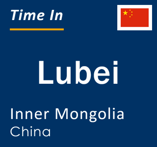 Current local time in Lubei, Inner Mongolia, China