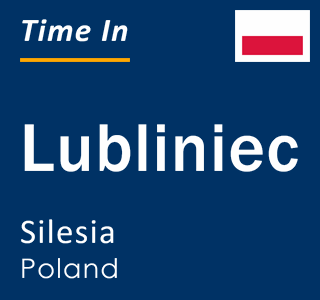 Current local time in Lubliniec, Silesia, Poland