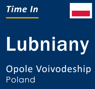 Current local time in Lubniany, Opole Voivodeship, Poland