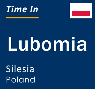 Current local time in Lubomia, Silesia, Poland