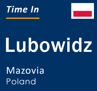 Current local time in Lubowidz, Mazovia, Poland