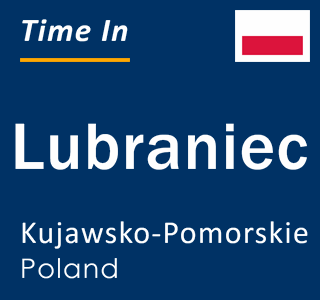 Current local time in Lubraniec, Kujawsko-Pomorskie, Poland