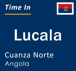 Current local time in Lucala, Cuanza Norte, Angola