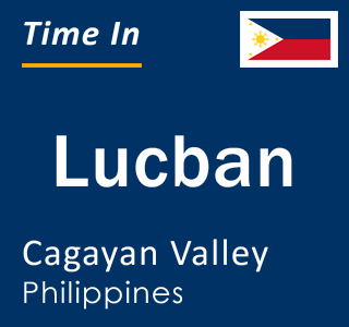 Current local time in Lucban, Cagayan Valley, Philippines