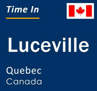 Current local time in Luceville, Quebec, Canada