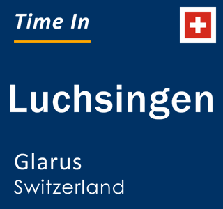 Current time in Luchsingen, Glarus, Switzerland