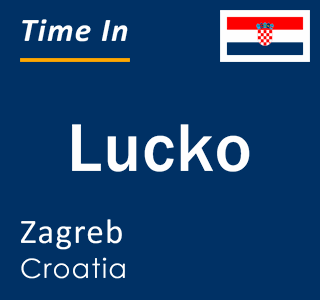 Current local time in Lucko, Zagreb, Croatia