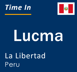 Current local time in Lucma, La Libertad, Peru