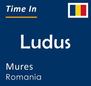 Current local time in Ludus, Mures, Romania