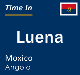 Current time in Luena, Moxico, Angola