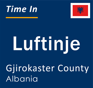 Current local time in Luftinje, Gjirokaster County, Albania