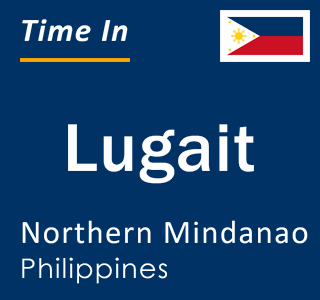 Current local time in Lugait, Northern Mindanao, Philippines