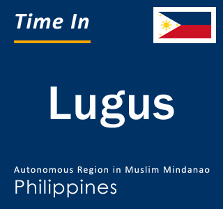 Current local time in Lugus, Autonomous Region in Muslim Mindanao, Philippines