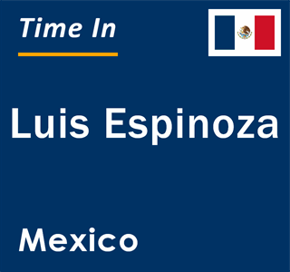 Current local time in Luis Espinoza, Mexico