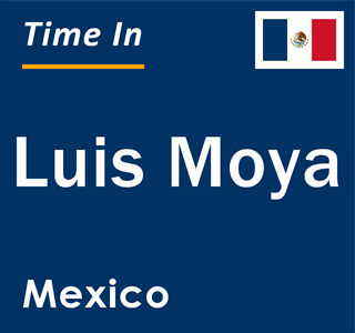 Current local time in Luis Moya, Mexico