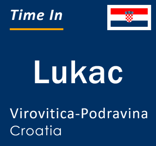 Current local time in Lukac, Virovitica-Podravina, Croatia