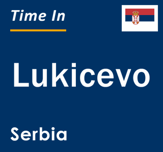 Current local time in Lukicevo, Serbia