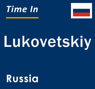 Current local time in Lukovetskiy, Russia